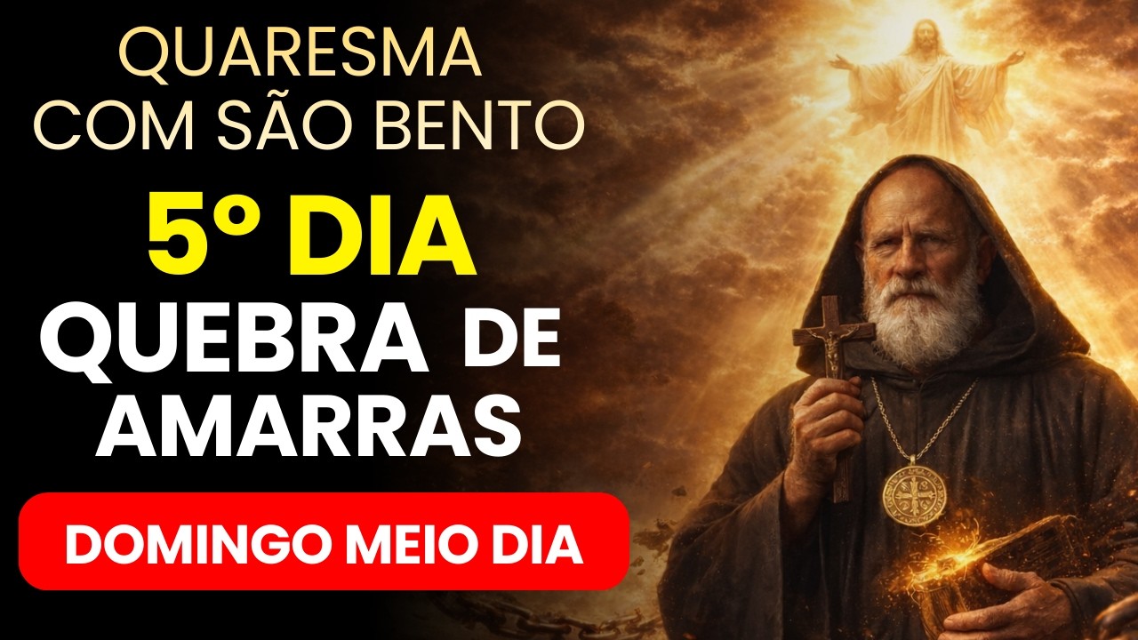 📿 5º DIA DA QUARESMA – QUEBRE TODA AMARRA ESPIRITUAL AGORA | 12 PALAVRAS DO GRIMÓRIO DE SÃO BENTO