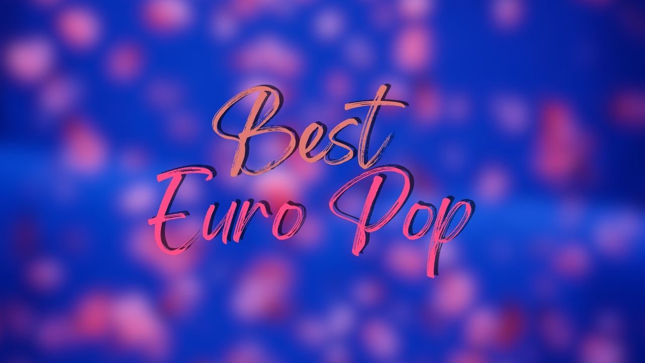 Best Euro Pop Music