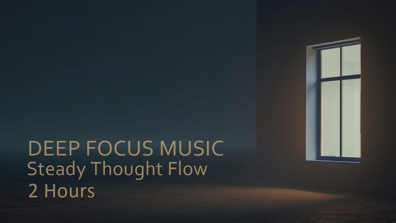 Focus Music — Steady Thought Flow | 2 Hours