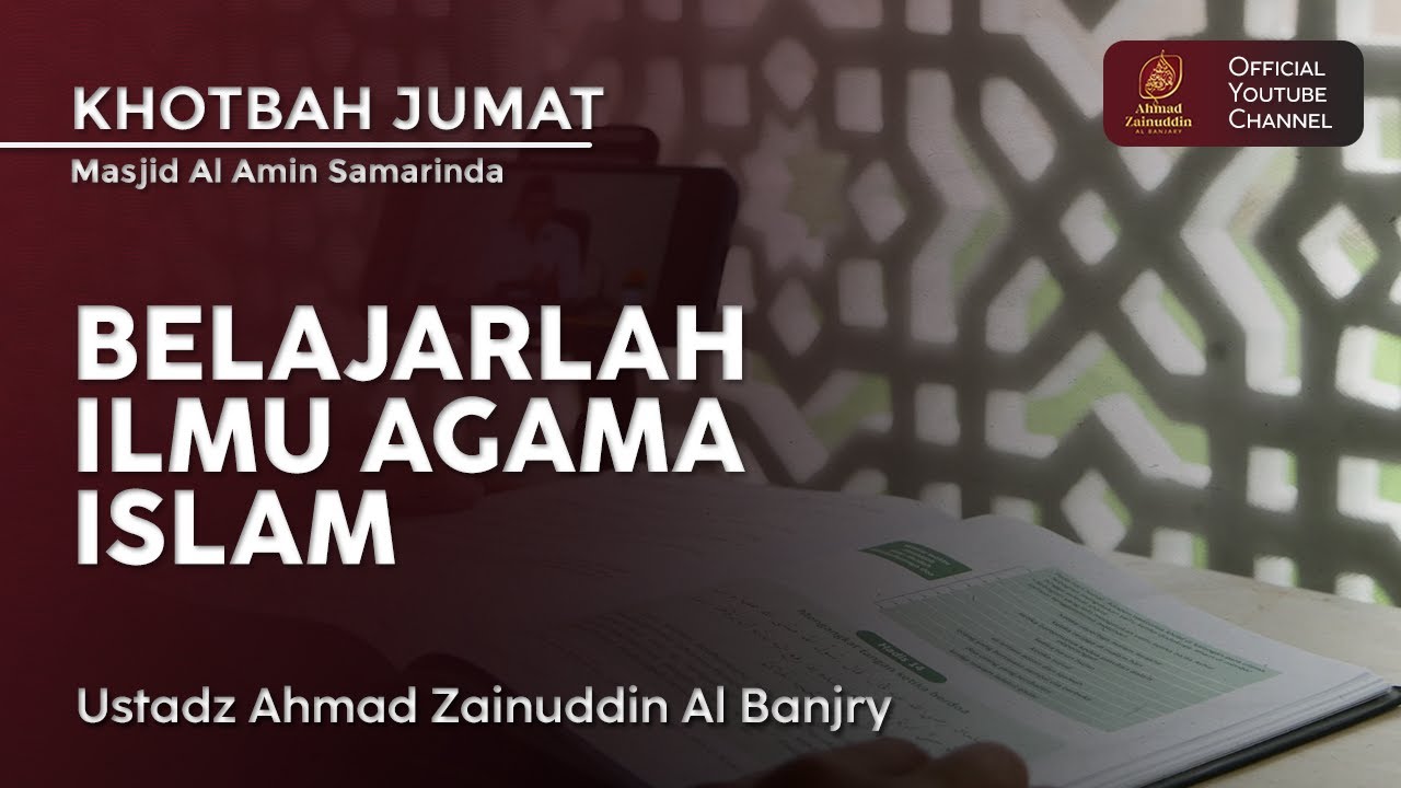 Khotbah Jum'at | Belajarlah Ilmu Agama Islam - Ustaz Ahmad Zainuddin Al Banjary