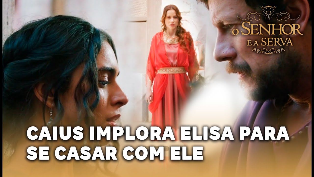 O SENHOR E A SERVA: Caius beija Elisa e implora para se casar com ela