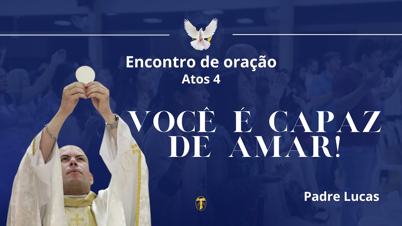 Voc&ecirc; &eacute; capaz de amar! | Padre Lucas | Live Atos 4