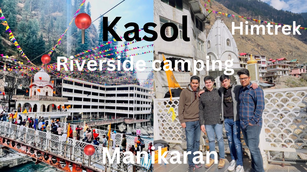 Exploring Kasol with Anurag Sharma: Himtrek, Riverside Camping, and Manikaran Gurudwara