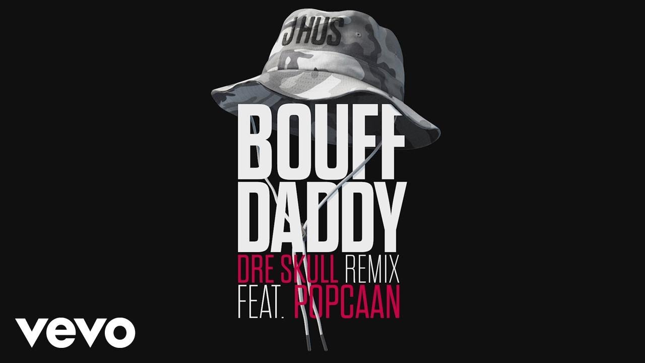 J Hus - Bouff Daddy (Dre Skull Remix) [Audio] ft. Popcaan