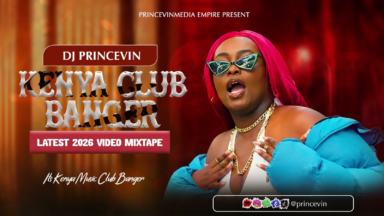 BEST OF KENYA CLUB BANGER 2026 VIDEO MIXTAPE FT PRINCEVIN
