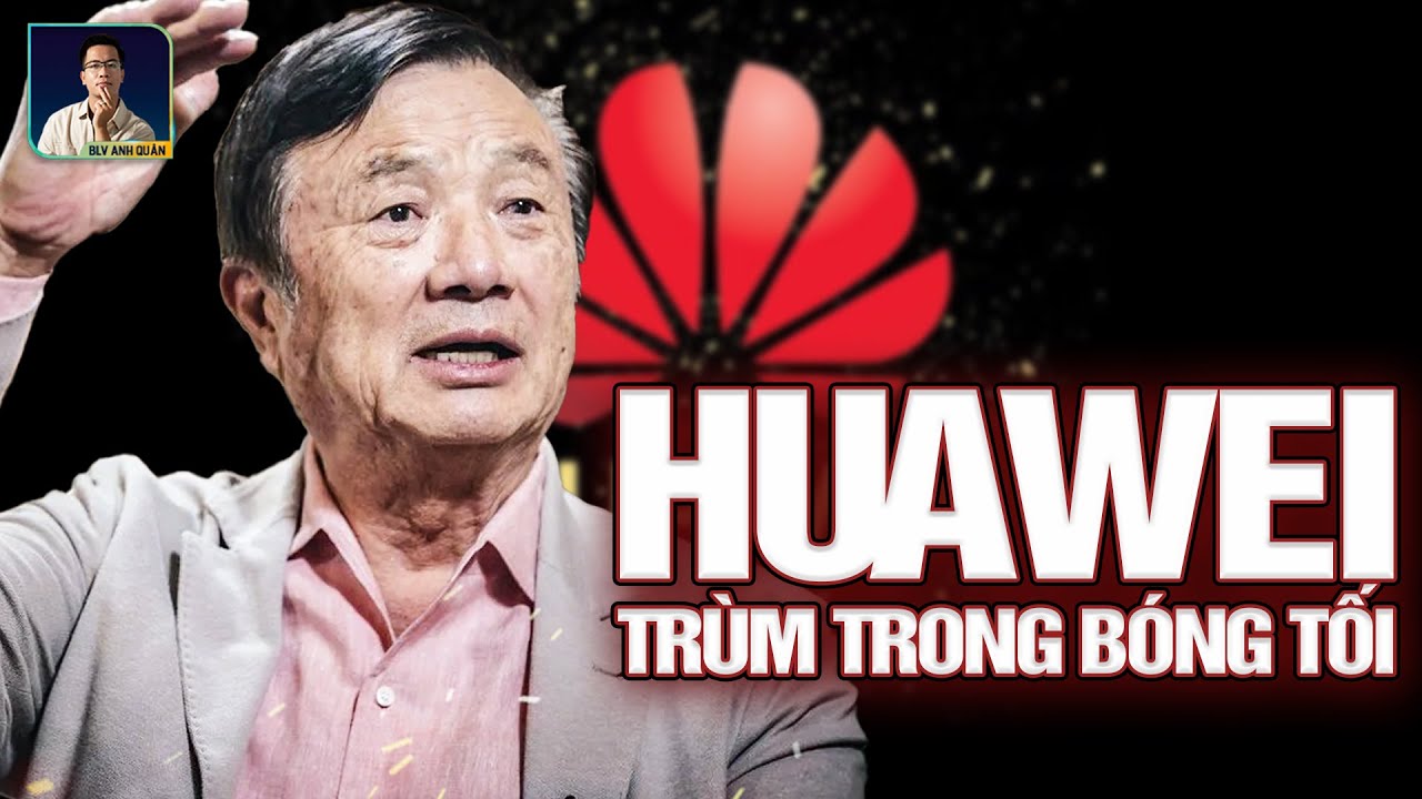 HUAWEI: CÔNG TY ĐEN TỐI BẬC NHẤT THẾ GIỚI CỦA CHÍNH PHỦ TRUNG QUỐC