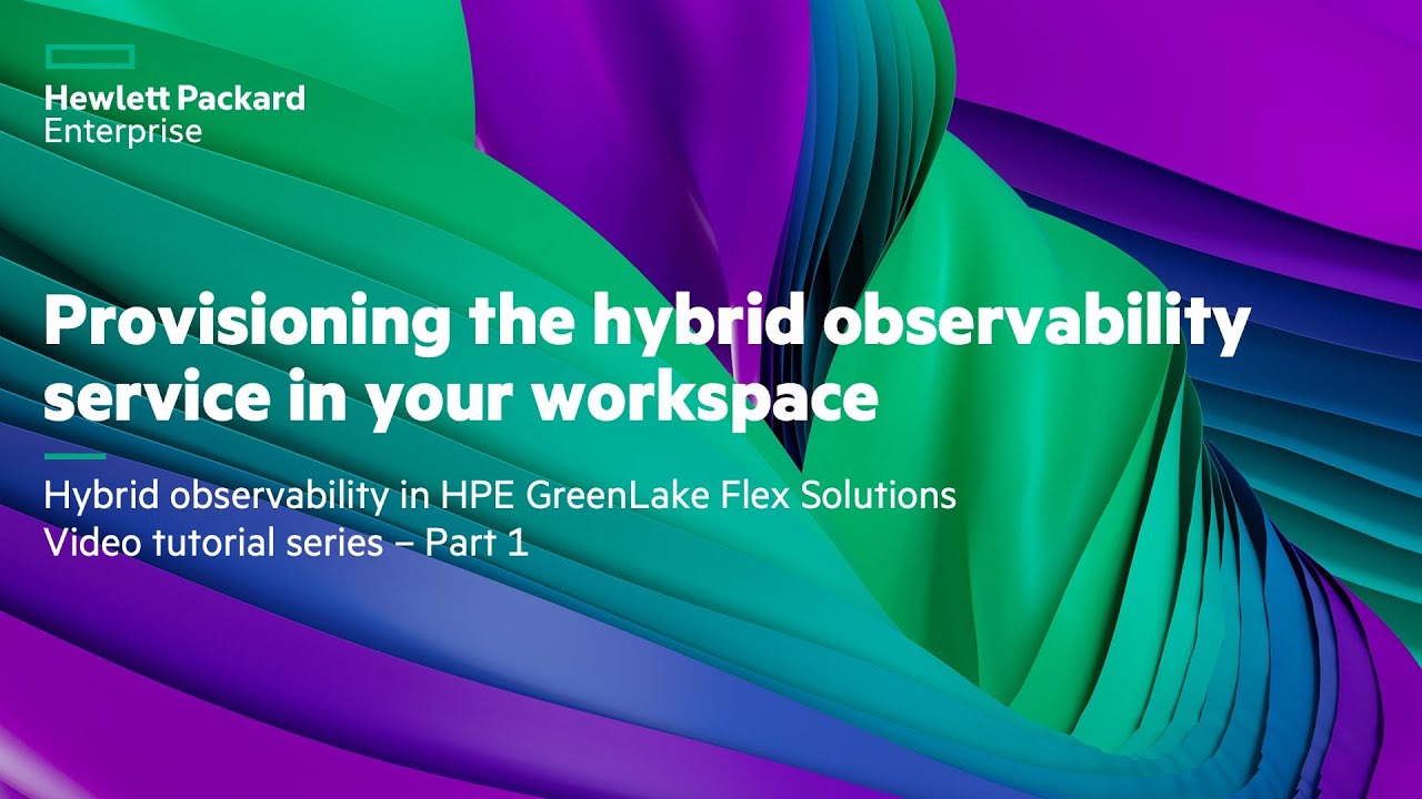 Hybrid observability in HPE GreenLake Flex Solutions Video tutorial series – Part 1