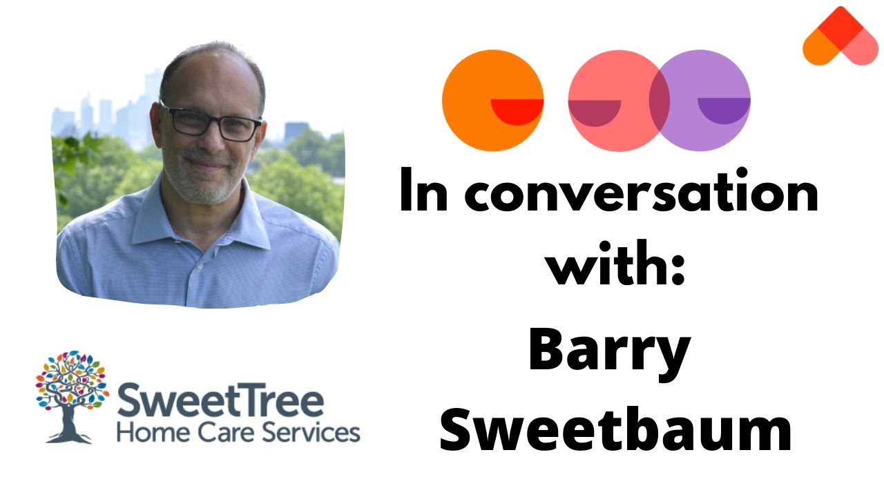 In conversation with: Barry Sweetbaum from SweetTree Homecare Services