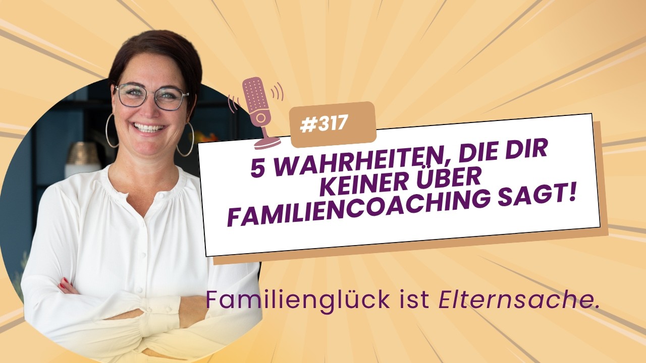#317 5 Wahrheiten, die dir keiner über Familiencoaching sagt!