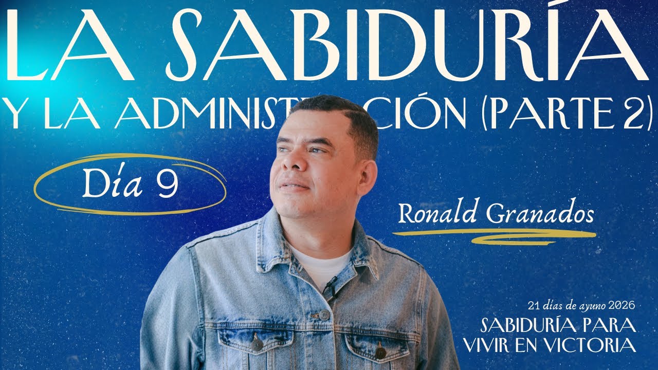 21 Días de ayuno 2026 | DÍA 9 | Ronald Granados: La Sabiduría y la administración (PARTE 2))