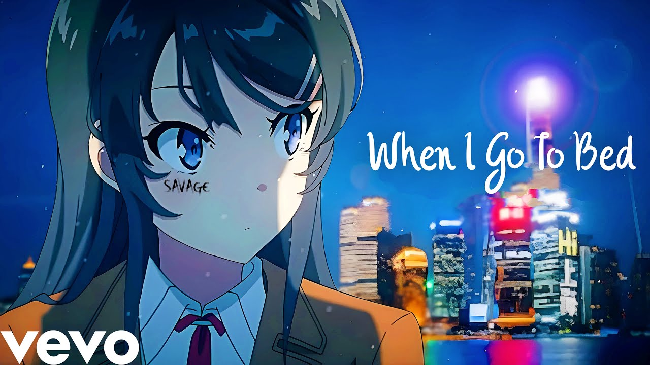 SavageGhxst - When I Go To Bed「AMV」Rascal Does Not Dream Of Bunny Girl Senpai
