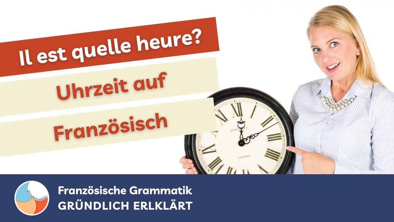 Uhrzeit auf Französisch endlich meistern! - [GRÜNDLICH ERKLÄRT]