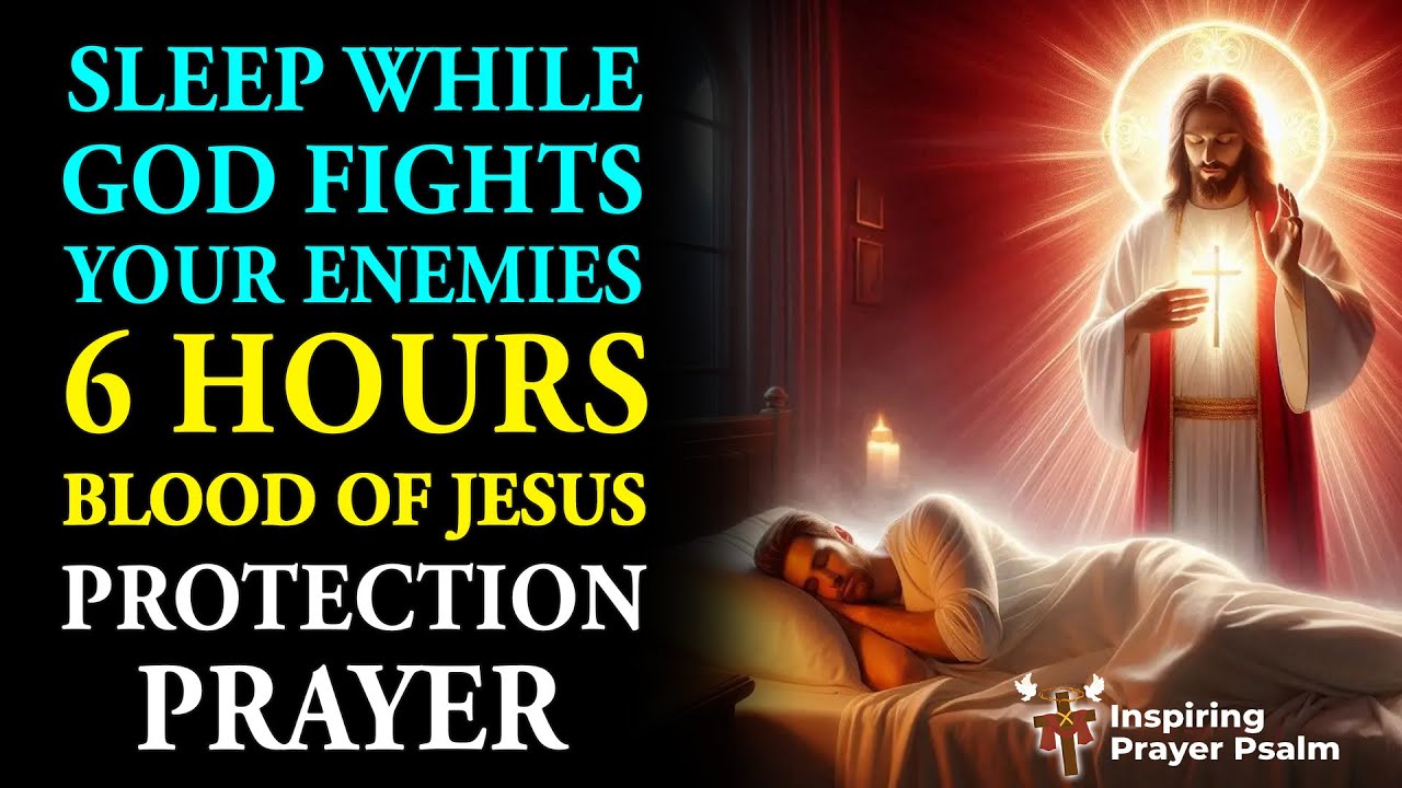Sleep While God Fights Your Enemies: 6 hours Blood of Jesus Protection Prayer