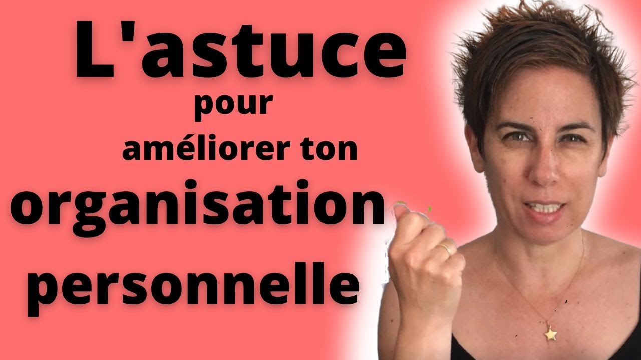 Comment am&eacute;liorer son organisation quotidienne : la meilleure astuce !