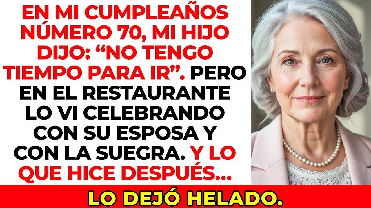 Mi hijo dijo que no tenía tiempo para mi cumpleaños… pero cenó con su esposa y su suegra.