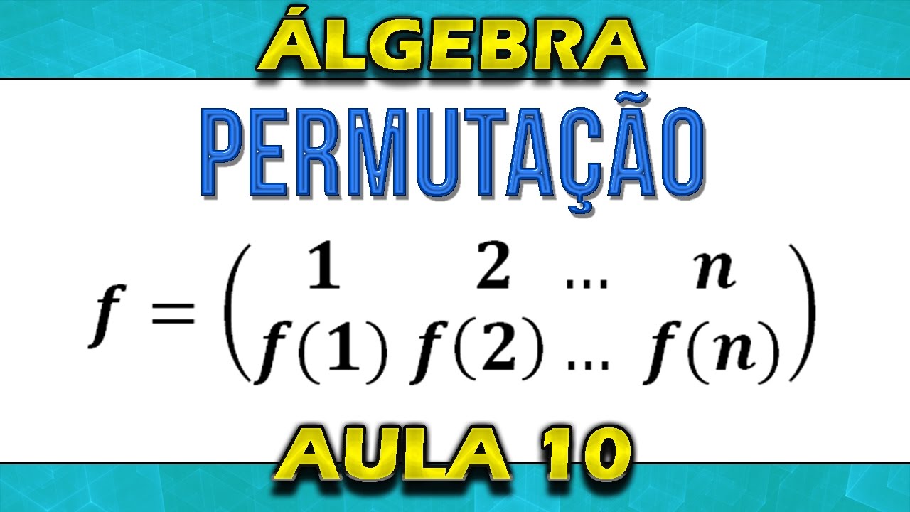 (10-Álgebra) Introdução ao Grupo de Permutações