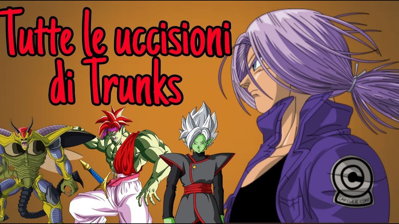 TUTTE LE UCCISIONI DI TRUNKS