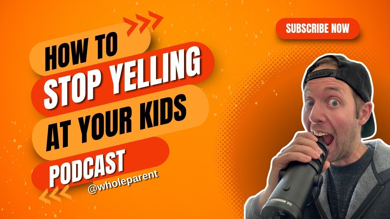 The Ultimate Guide To Stop Yelling at Your Kids (podcast S01e01)