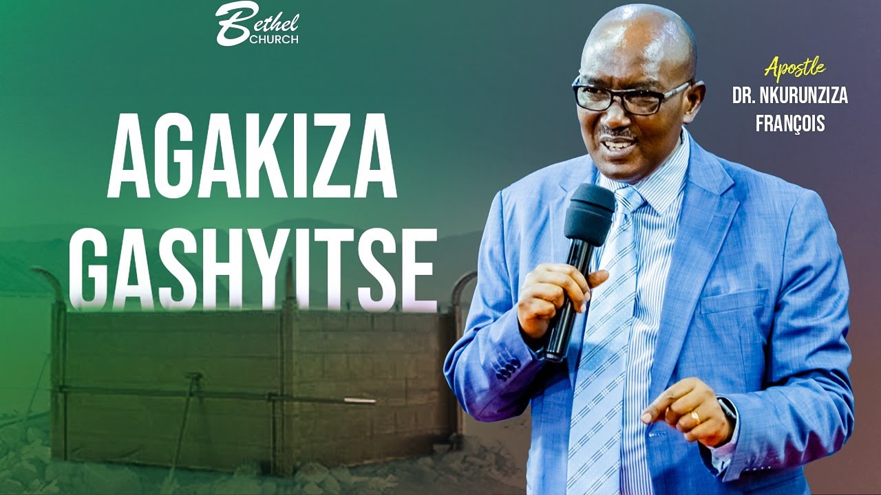 Agakiza Gashyitse | Apostle Dr. NKURUNZIZA François