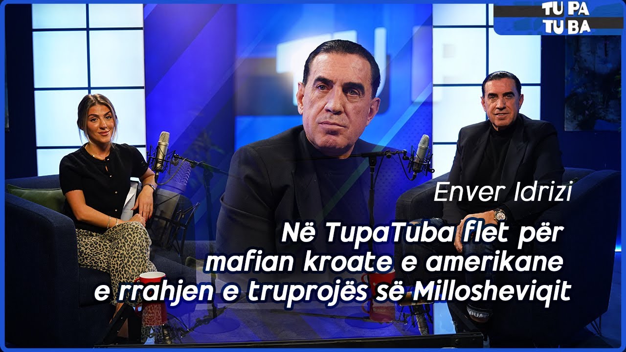 Enver Idrizi në TupaTuba flet për mafian kroate e amerikane e rrahjen e truprojës së Millosheviqit