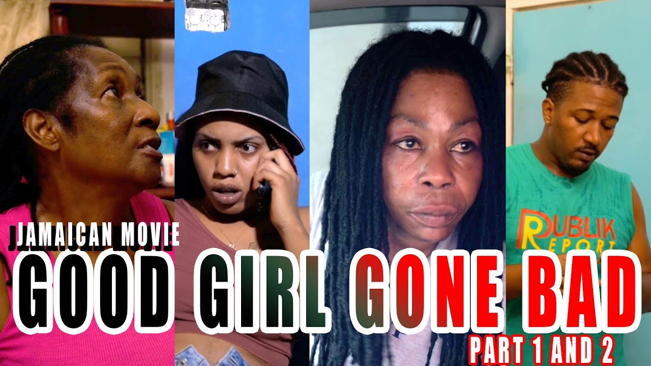 GOOD GIRL  GONE BAD EPISODE 1,2,3 JAMAICAN MOVIE