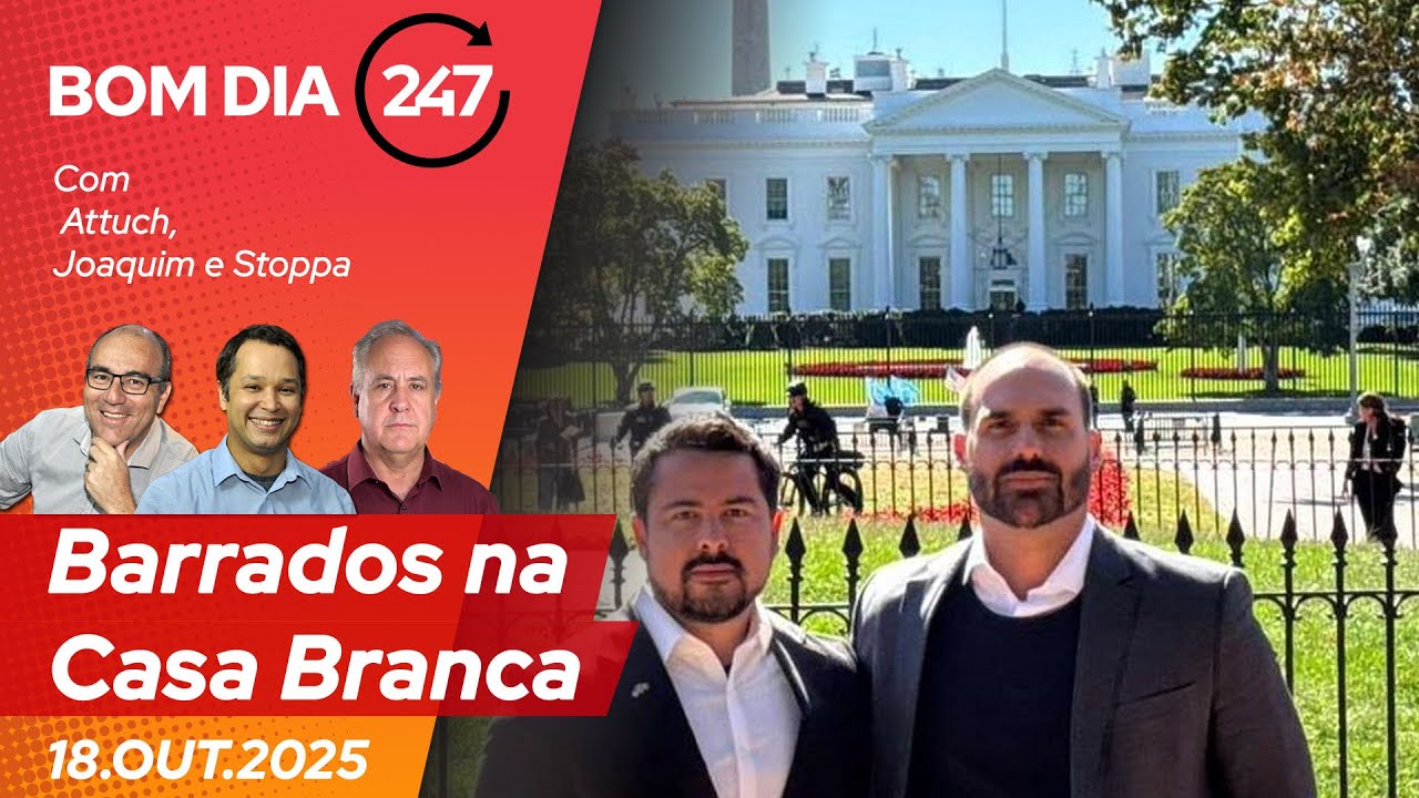 Bom dia 247: Barrados na Casa Branca (18.10.25)