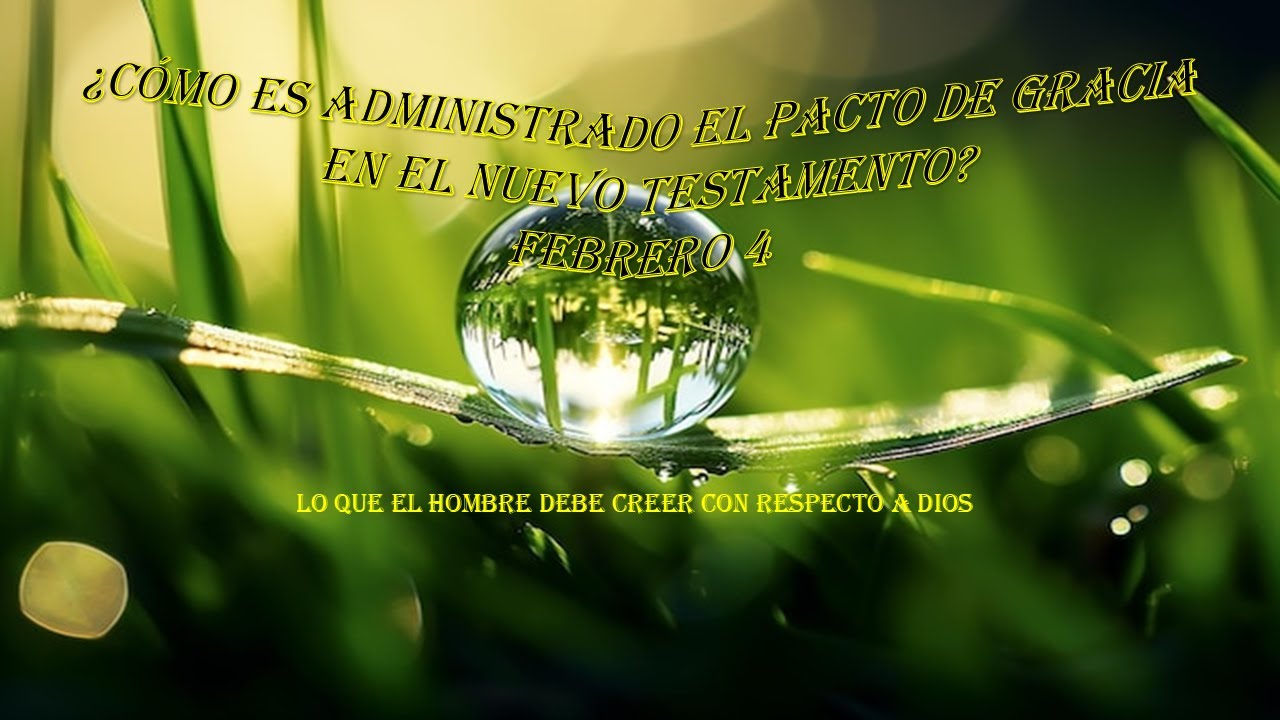 P35 ¿Cómo es administrado el pacto de gracia en el nuevo testamento?  devocional Febrero 4