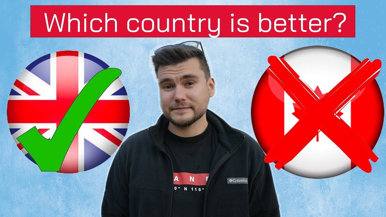 5 reasons why the UK is BETTER than Canada