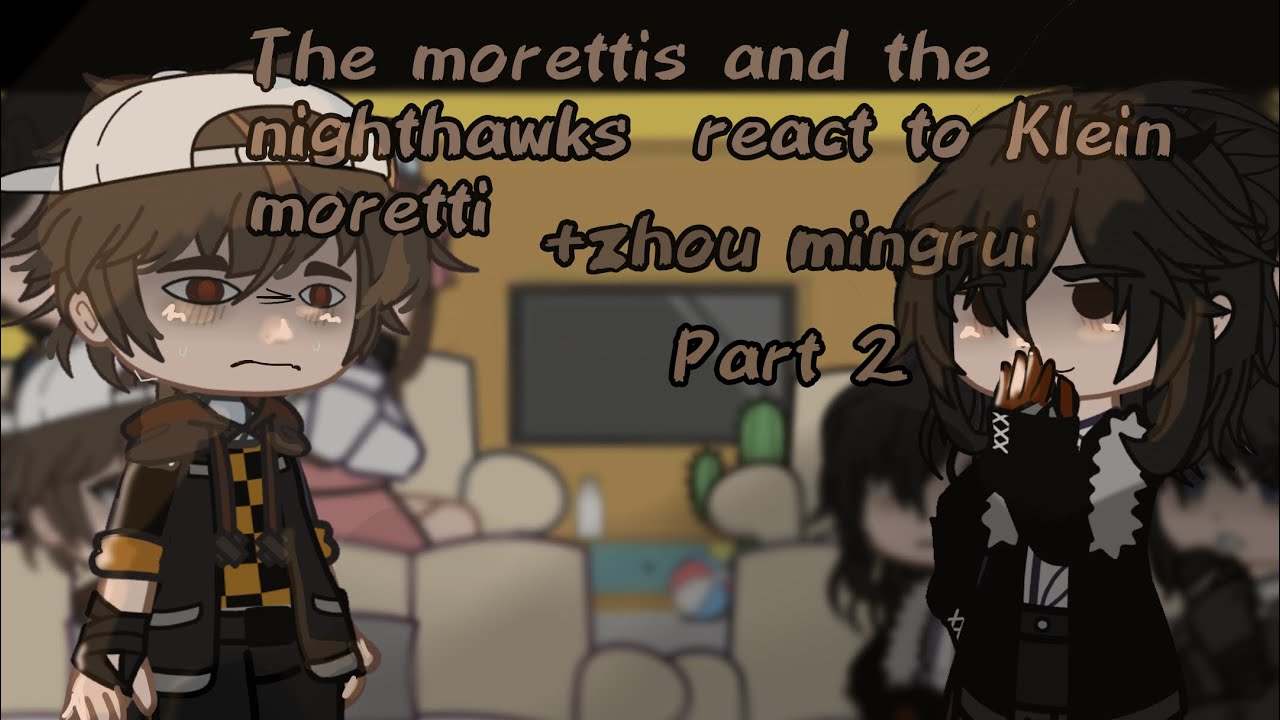 Lotm react to Klein moretti : the morettis, nighthawks + Zhou mingrui |2x| | part 2