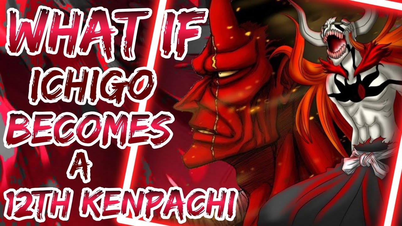 What If Ichigo Becomes A 12th Kenpachi After Killing Zaraki