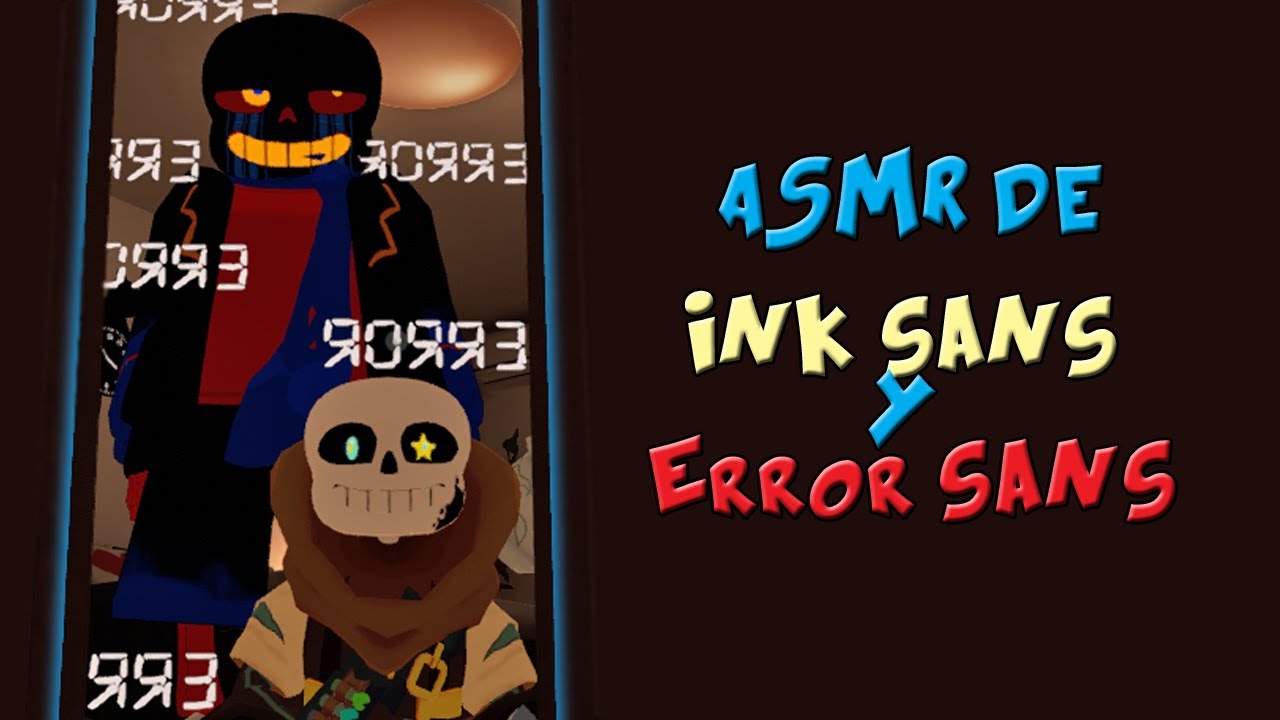 ASMRs Ink Sans y Error Sans
