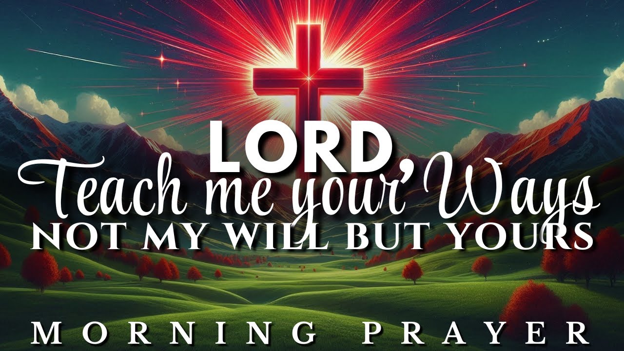 Teach Me Your Ways, O Lord – Heartfelt Prayer of Surrender