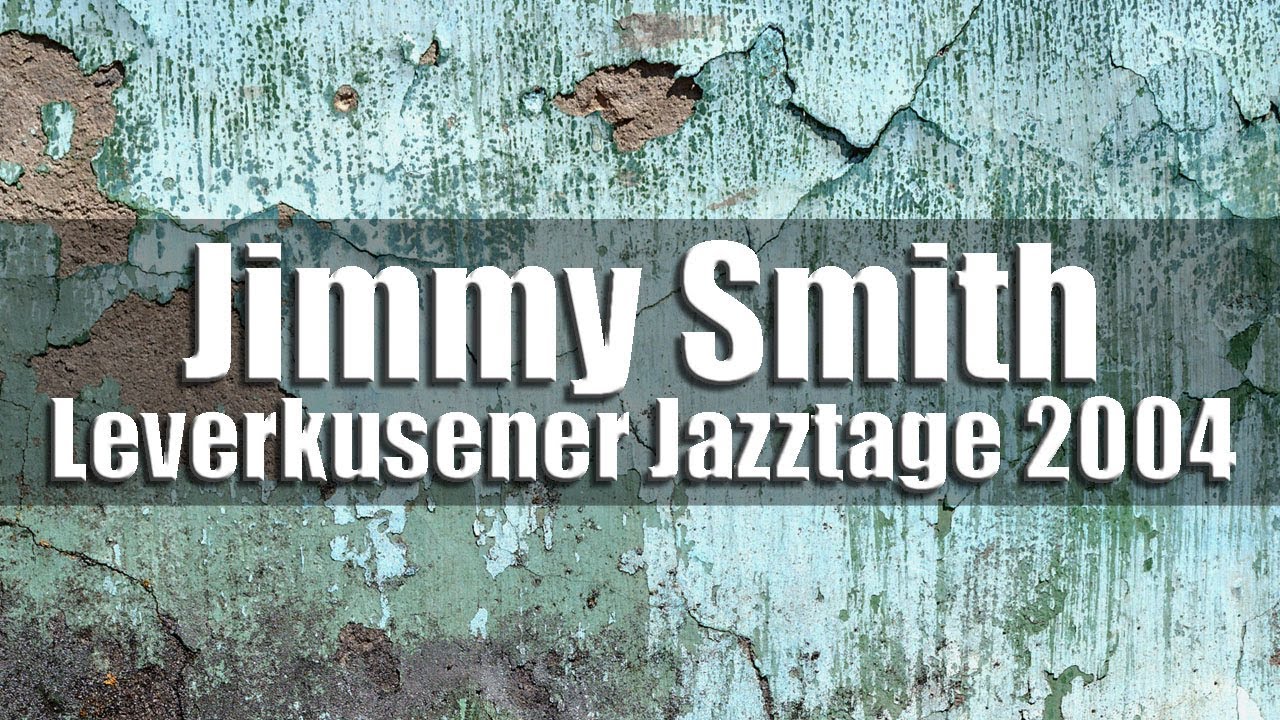 Jimmy Smith - Leverkusener Jazztage 2004
