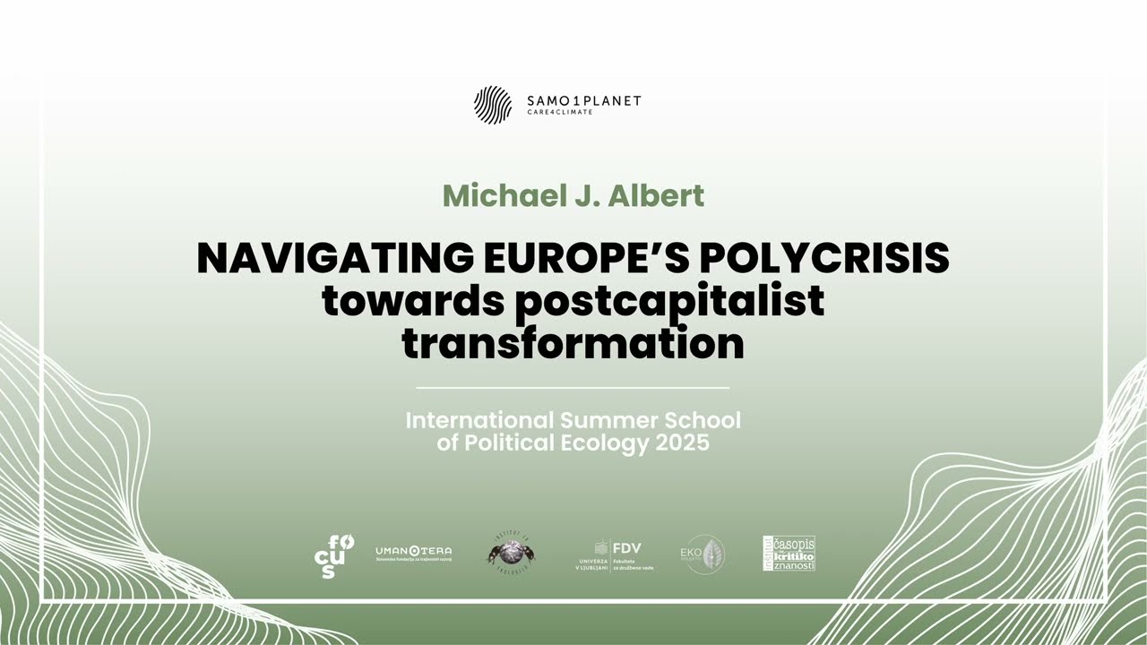 Michael J Albert - Navigating Europe's Polycrisis Towards Postcapitalist Transformation