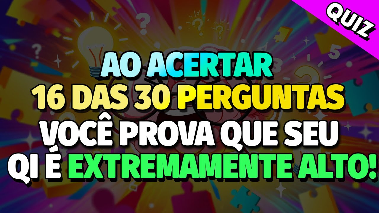 TESTE DE QI: SE VOCÊ ACERTAR 16 QUESTÕES SEU QI É EXTREMAMENTE ALTO! | QUIZ CONHECIMENTOS GERAIS