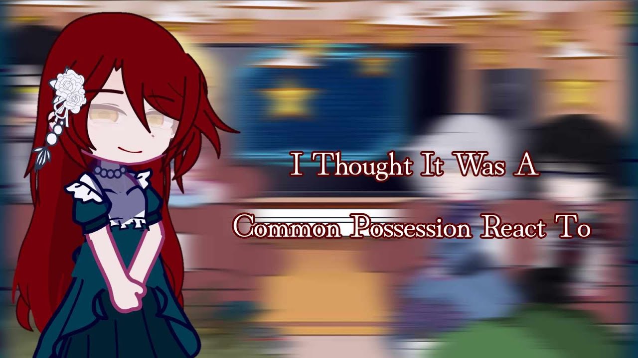 I Thought It Was A Common Possession React To || 🚫2 - Manhwa || Gacha