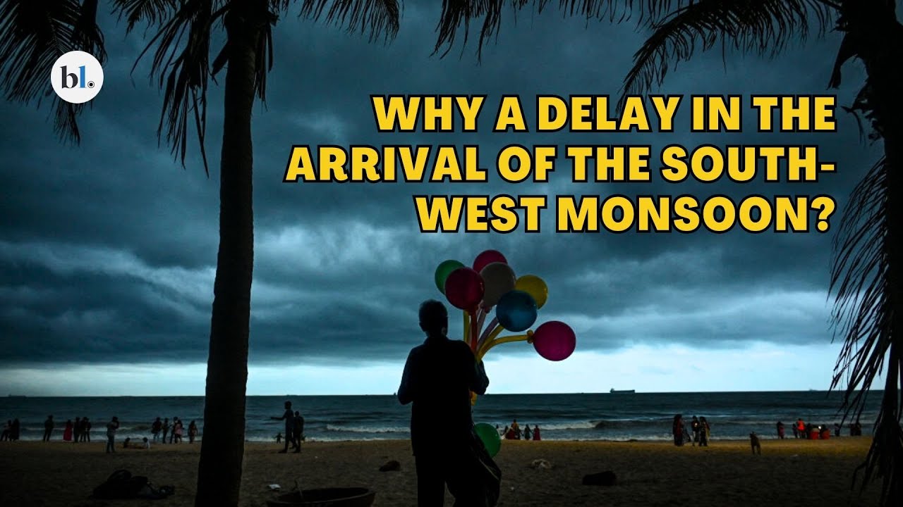 What may have delayed the arrival of the monsoon?
