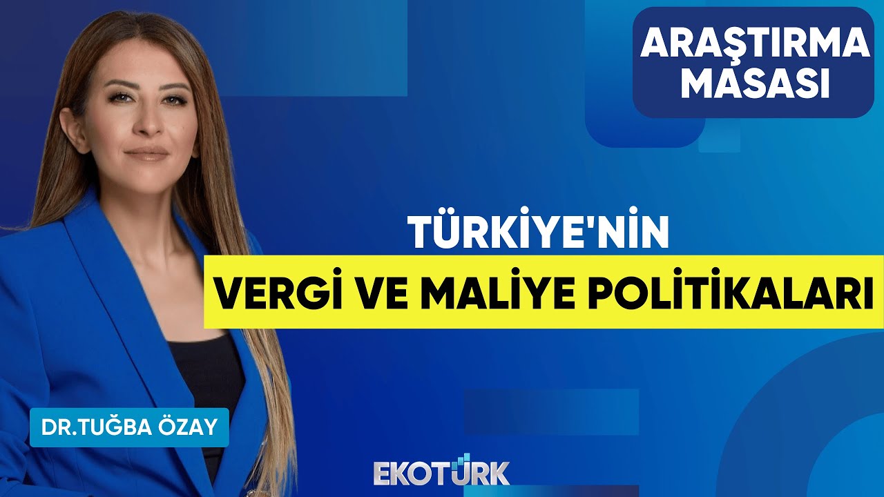 Türkiye'nin Vergi ve Maliye Politikaları | Erdal Aydın | Dr. Tuğba Özay | Araştırma Masası