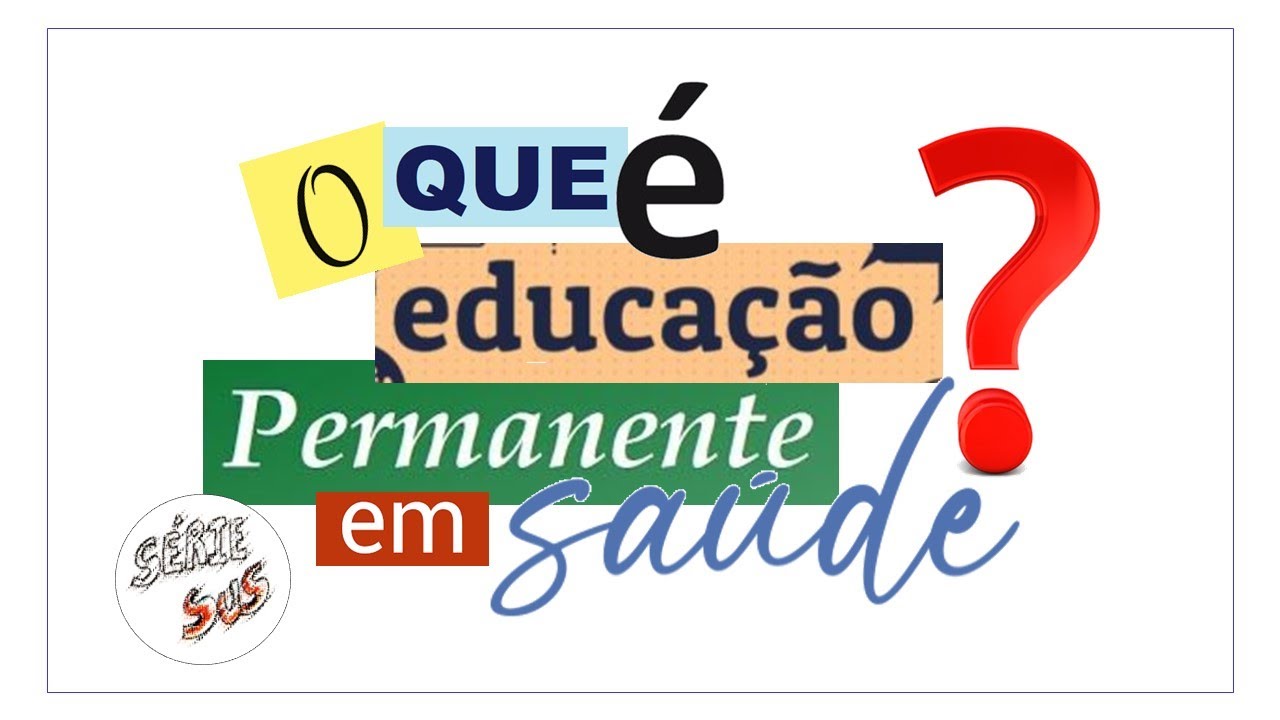 O QUE É Educação Permanente em Saúde?
