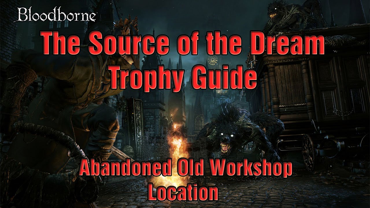 Bloodborne - The Source of the Dream Trophy Guide [Abandoned Old Workshop Location]