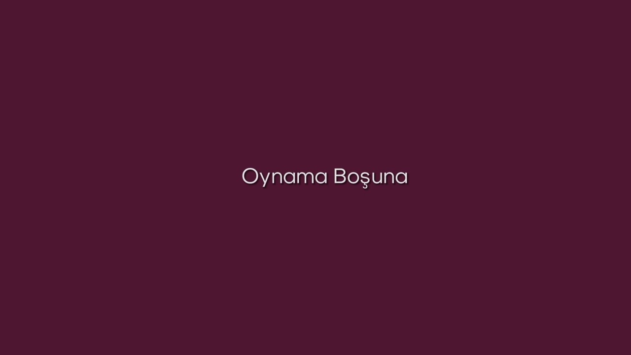 Oynama Boşuna - speed up