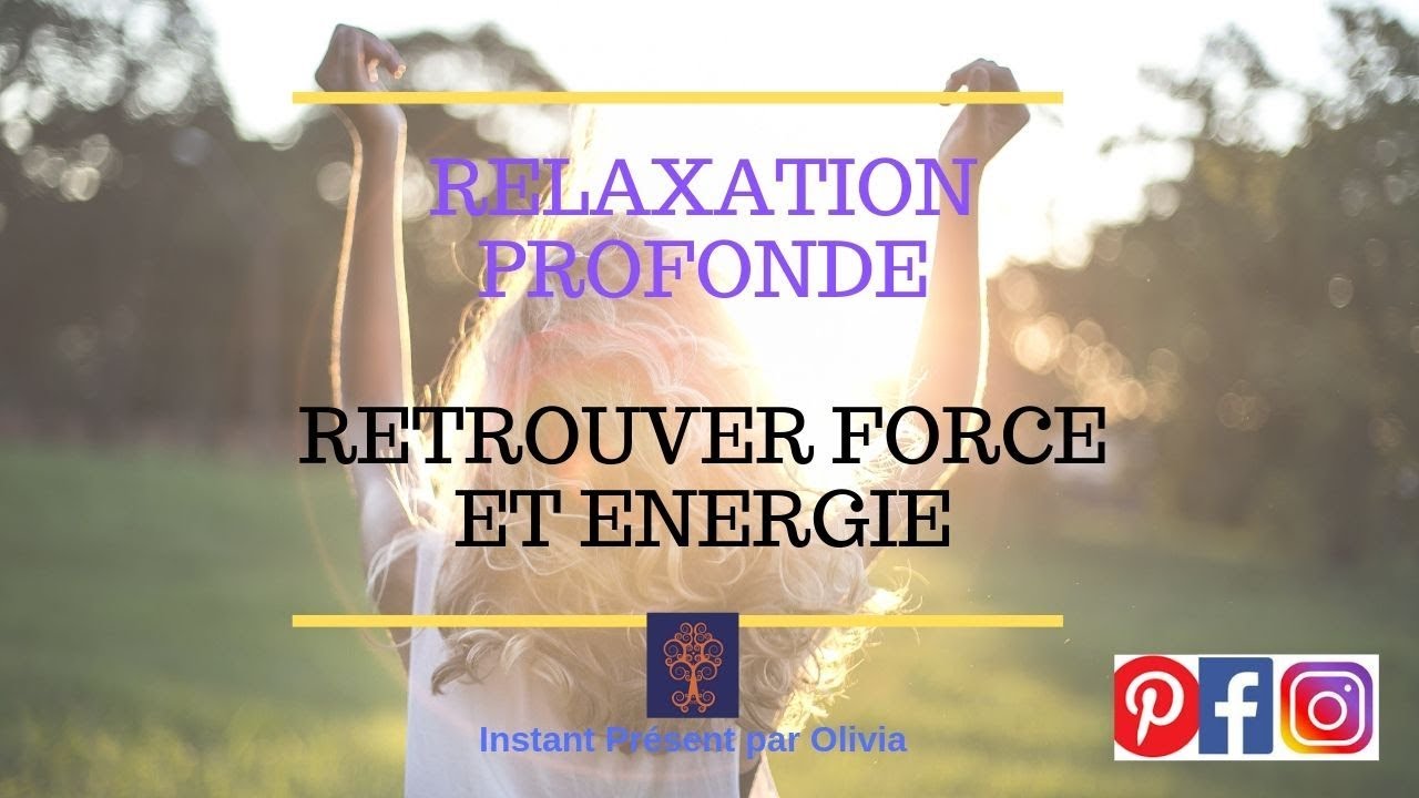 COMMENT RETROUVER FORCE ET ENERGIE - Relaxation/M&eacute;ditation  guid&eacute;e