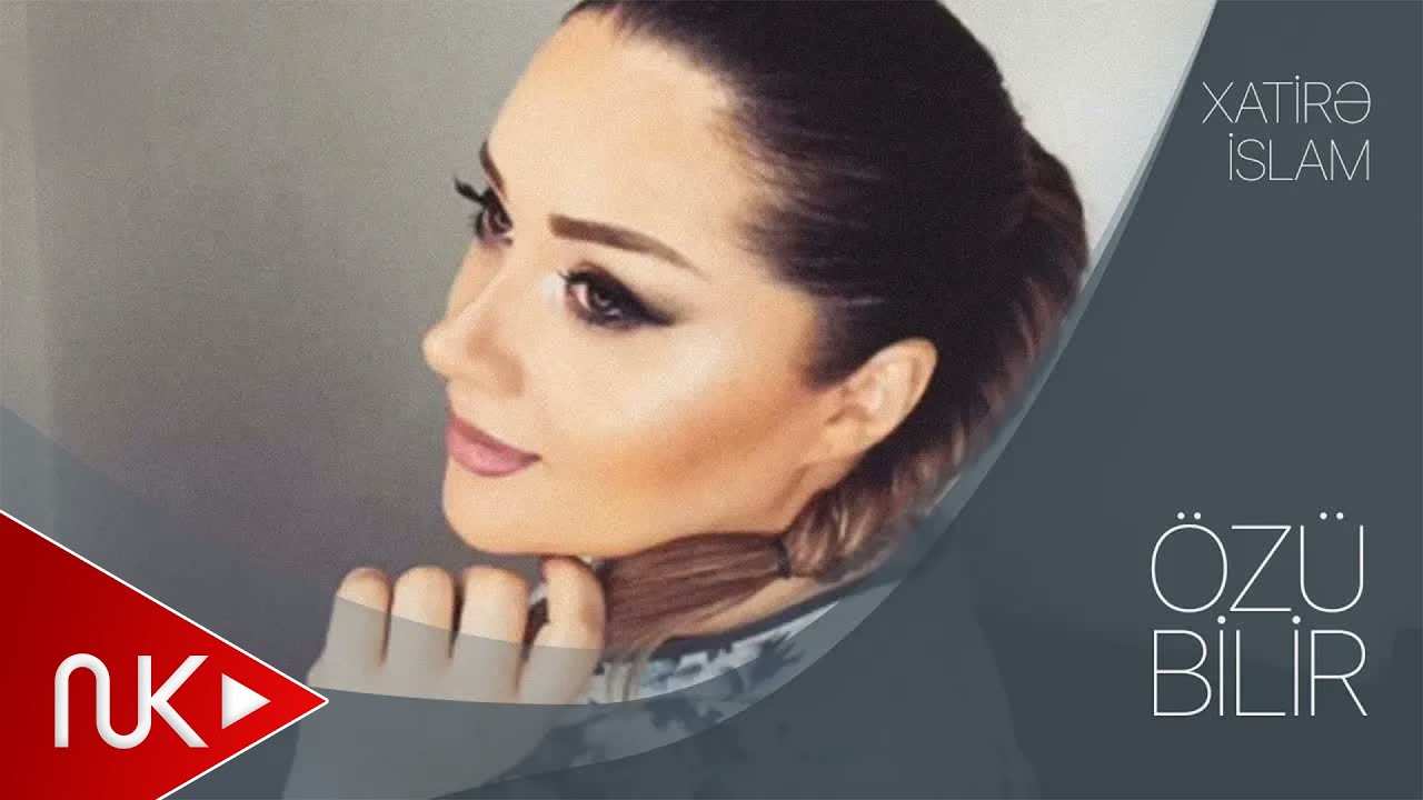 Xatirə İslam – Özü Bilir