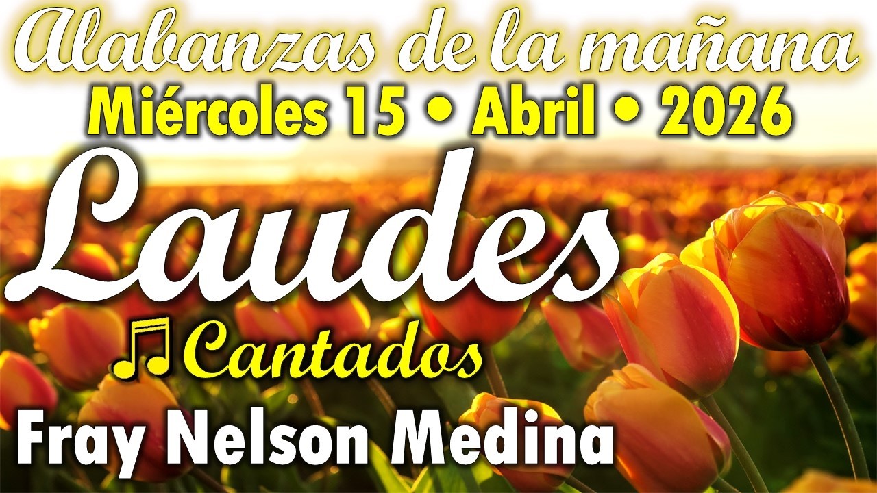 ☀️ Laudes CANTADOS 🎵 Mi&eacute;rcoles 15, Abril 2026 - Fray Nelson