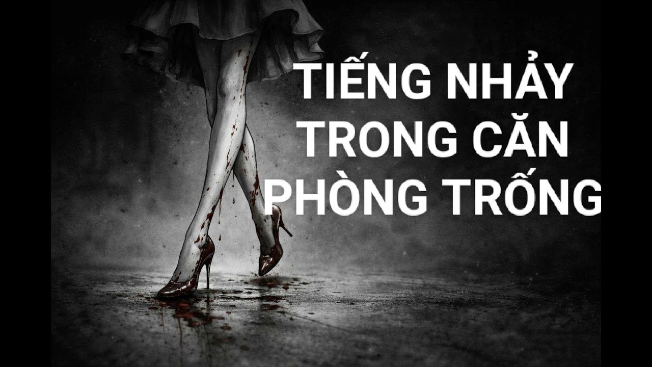 Truyện Audio : Tiếng nhảy trong căn phòng trống.