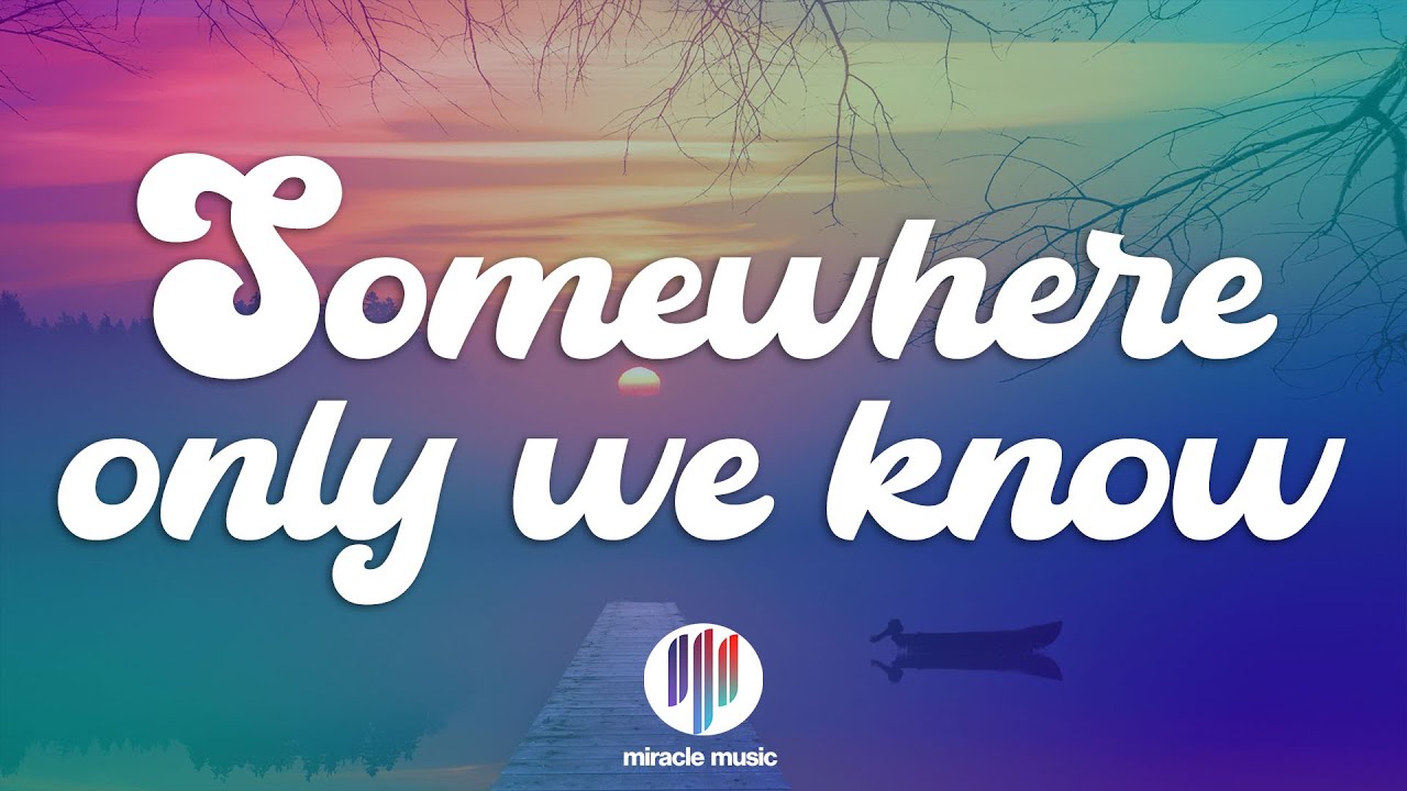 Keane - Somewhere Only We Know (Lyrics)