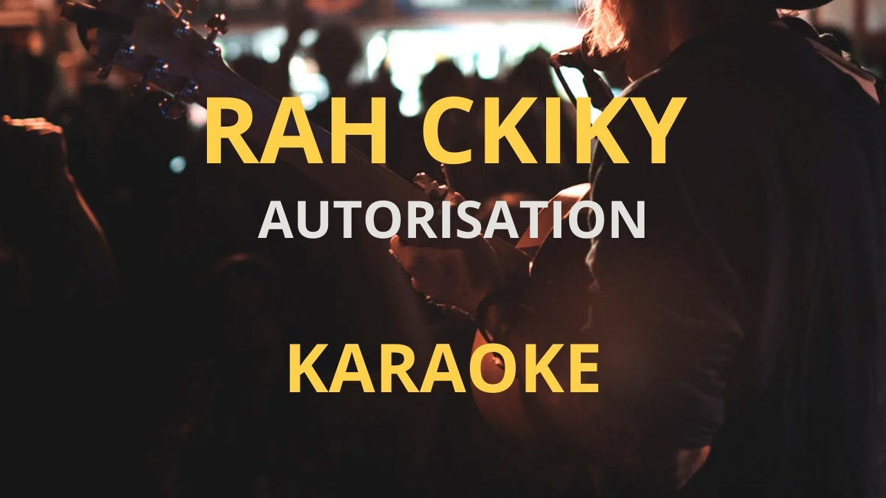 RAH CKIKY - AUTORISATION KARAOKE