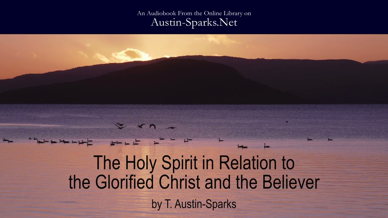 The Holy Spirit in Relation to the Glorified Christ & the Believer (Part 2 of 2) - T. Austin-Sparks