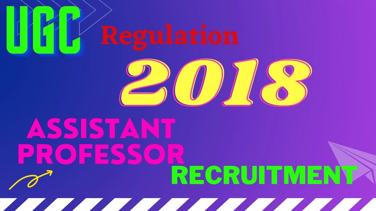 UGC Regulation 2018 on Assistant Professor Recruitment for College