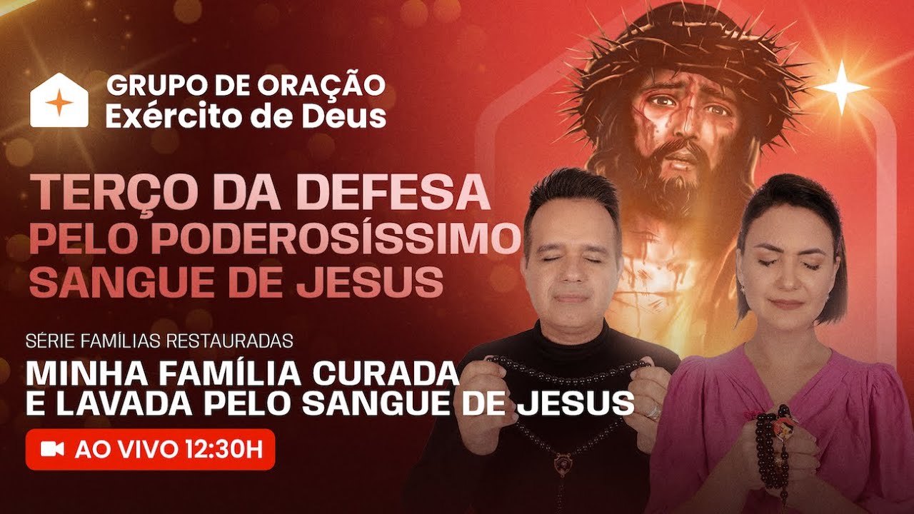 12h30 - AO VIVO + TERÇO DA DEFESA PELO PODEROSO SANGUE DE JESUS - Grupo de Oração Exército de Deus